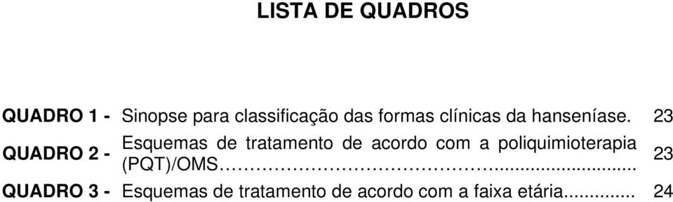 23 QUADRO 2 - Esquemas de tratamento de acordo com a