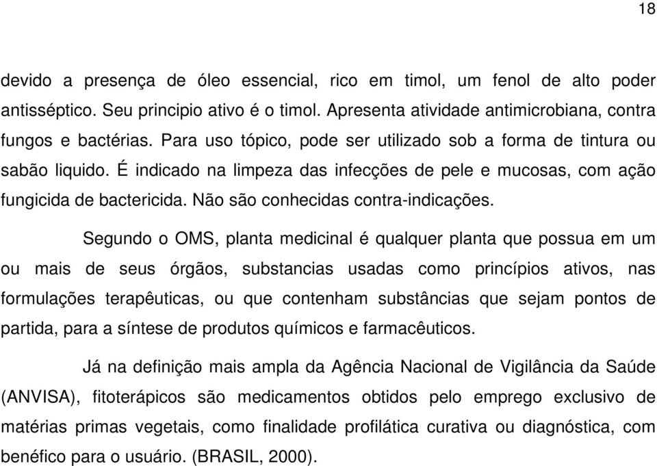 Não são conhecidas contra-indicações.