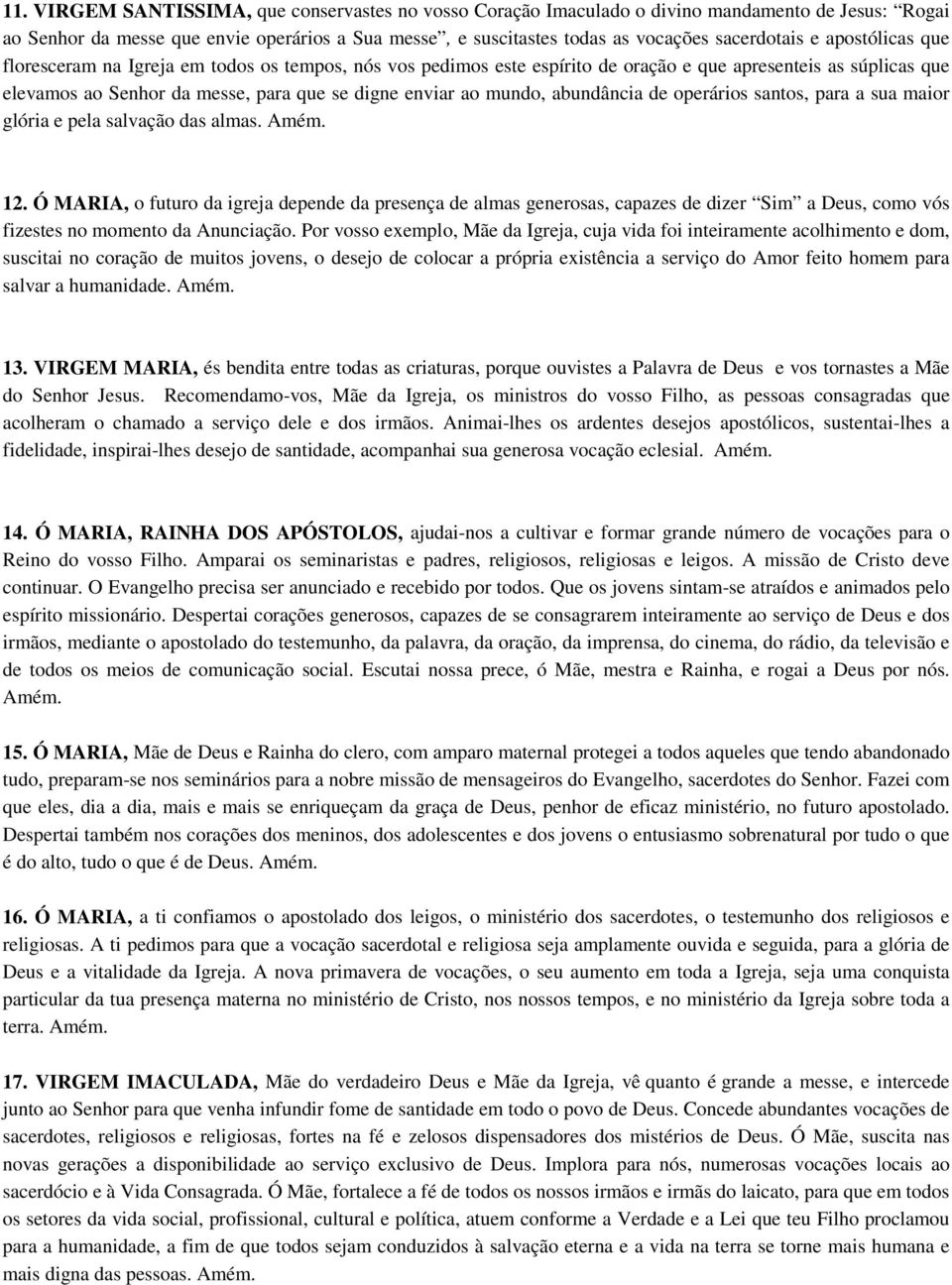 abundância de operários santos, para a sua maior glória e pela salvação das almas. Amém. 12.