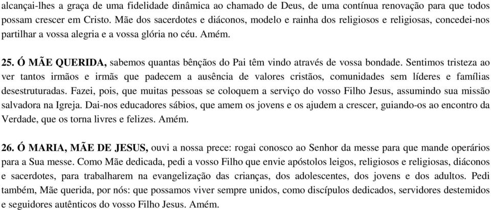 Ó MÃE QUERIDA, sabemos quantas bênçãos do Pai têm vindo através de vossa bondade.