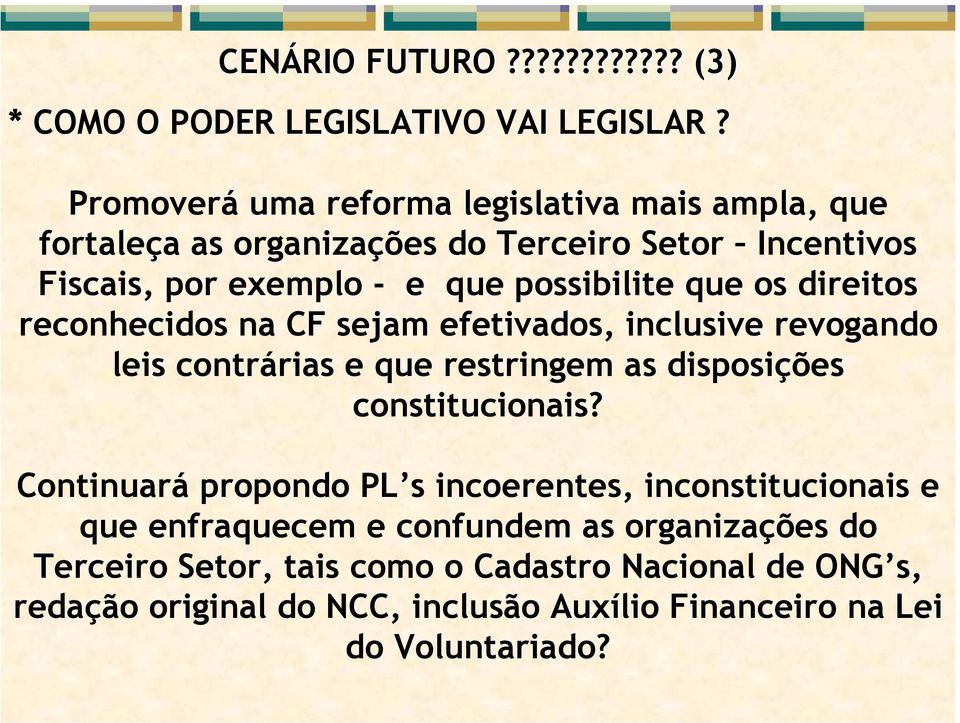 que os direitos reconhecidos na CF sejam efetivados, inclusive revogando leis contrárias e que restringem as disposições constitucionais?