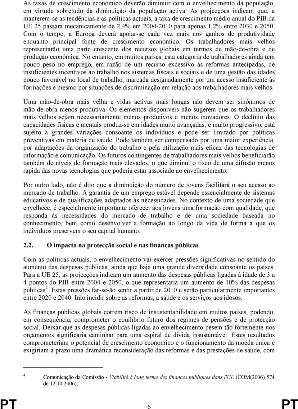 e 2050. Com o tempo, a Europa deverá apoiar-se cada vez mais nos ganhos de produtividade enquanto principal fonte de crescimento económico.