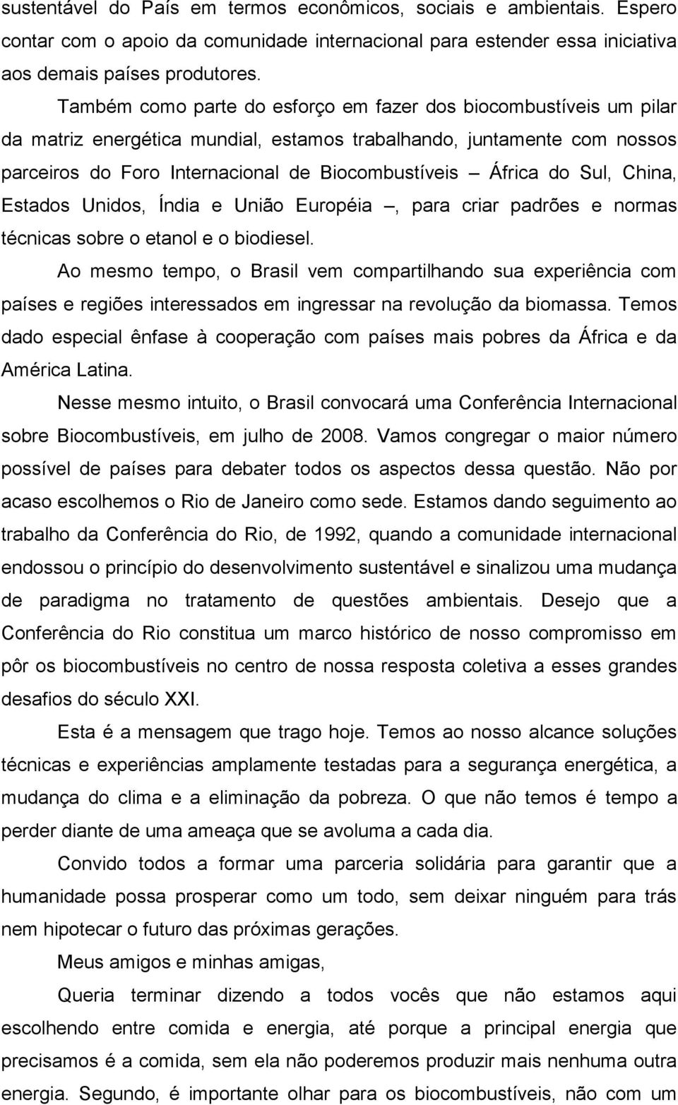 do Sul, China, Estados Unidos, Índia e União Européia, para criar padrões e normas técnicas sobre o etanol e o biodiesel.