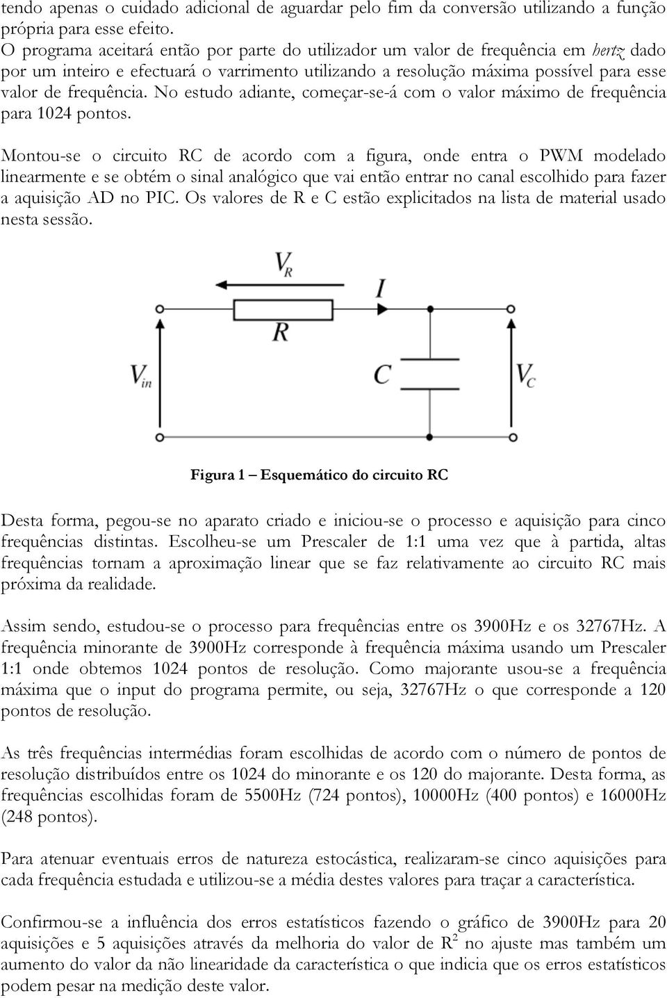 No estudo adiante, começar-se-á com o valor máximo de frequência para 1024 pontos.