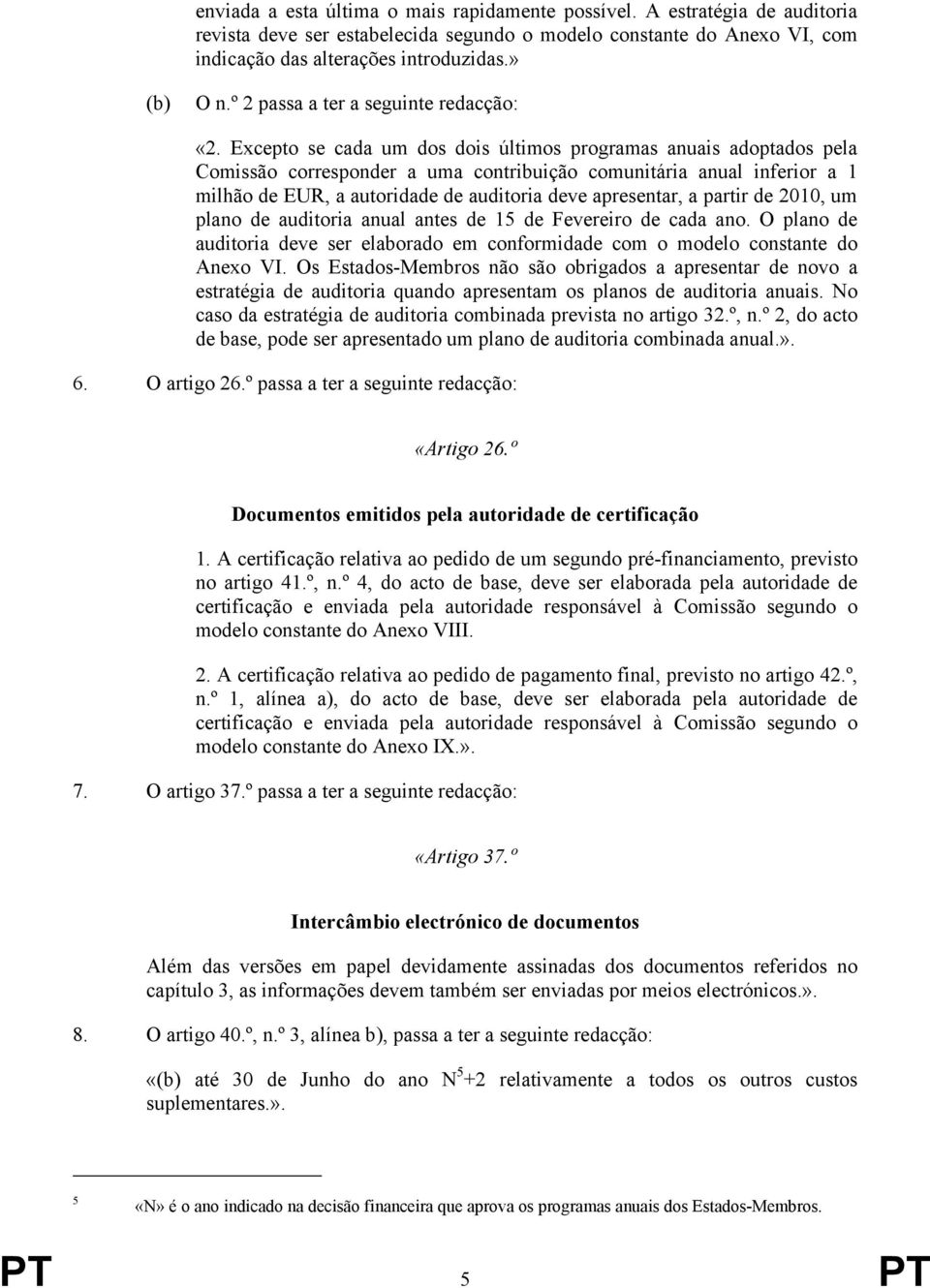 Excepto se cada um dos dois últimos programas anuais adoptados pela Comissão corresponder a uma contribuição comunitária anual inferior a 1 milhão de EUR, a autoridade de auditoria deve apresentar, a