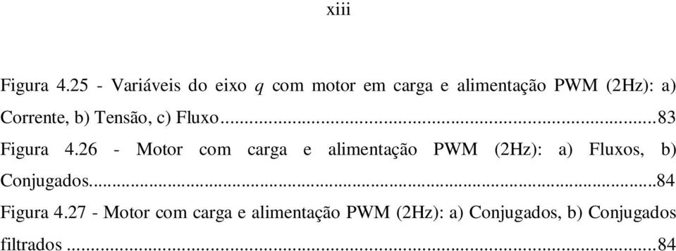 Coente, b) Tenão, c) Fluxo... 83 Fiua 4.