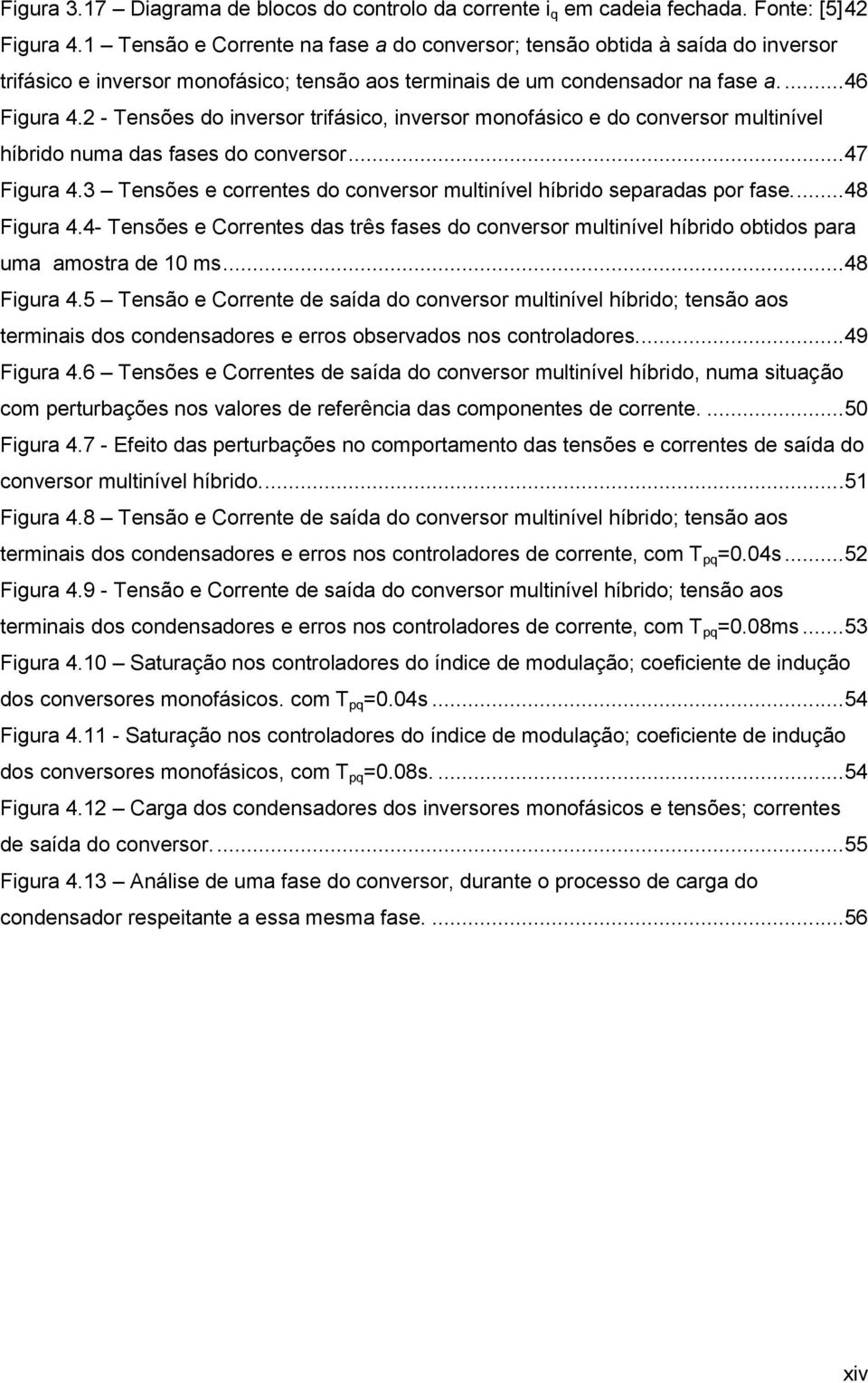 2 - Tensões do inversor trifásico, inversor monofásico e do conversor multinível híbrido numa das fases do conversor...47 Figura 4.