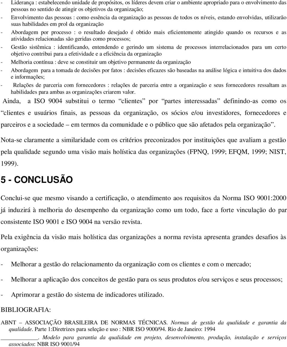 rcursos as atividads rlacionadas são gridas como procssos; - Gstão sistêmica : idntificando, ntndndo grindo um sistma d procssos intrrlacionados para um crto objtivo contribui para a ftividad a