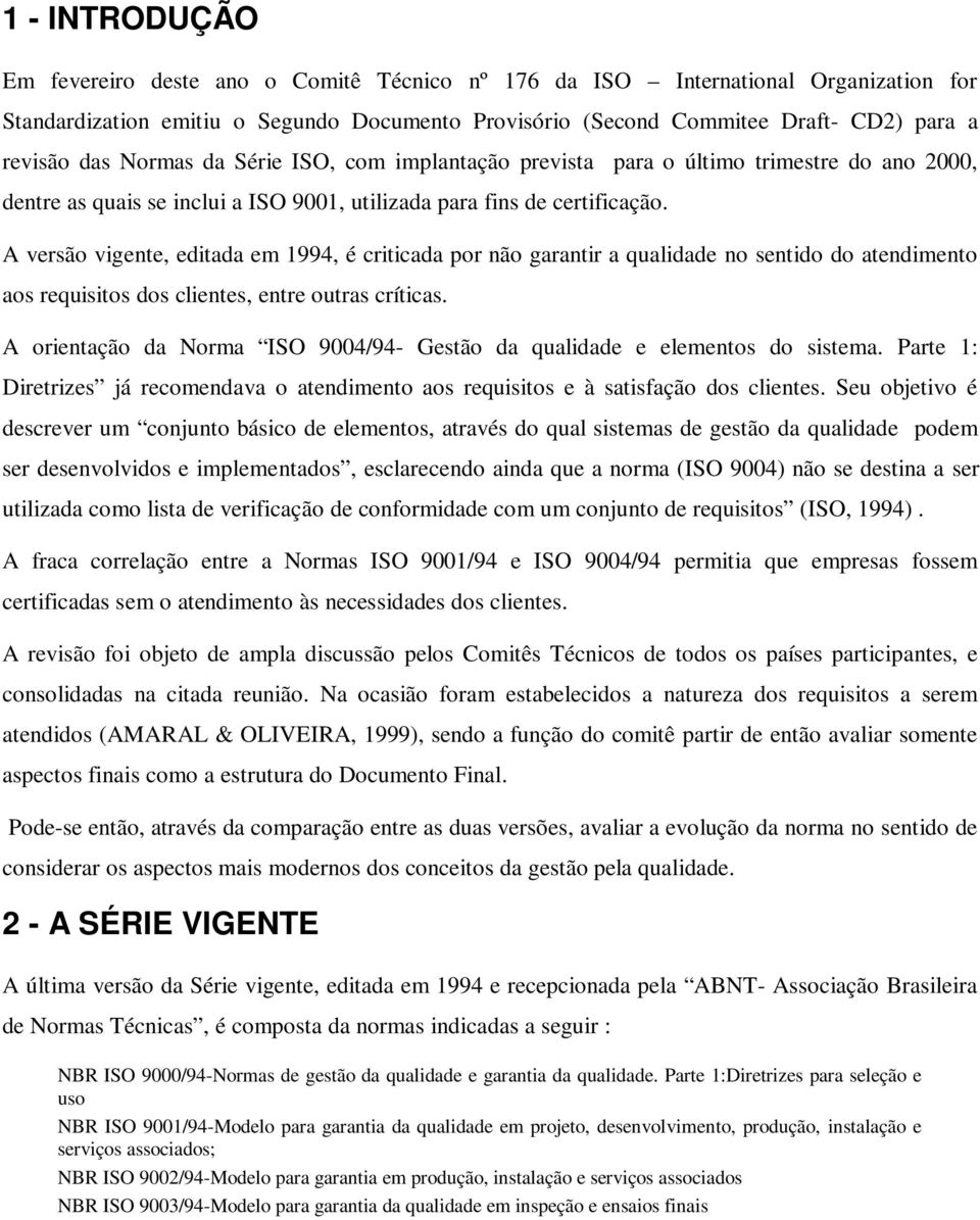 A vrsão vignt, ditada m 1994, é criticada por não garantir a qualidad no sntido do atndimnto aos rquisitos dos clints, ntr outras críticas.