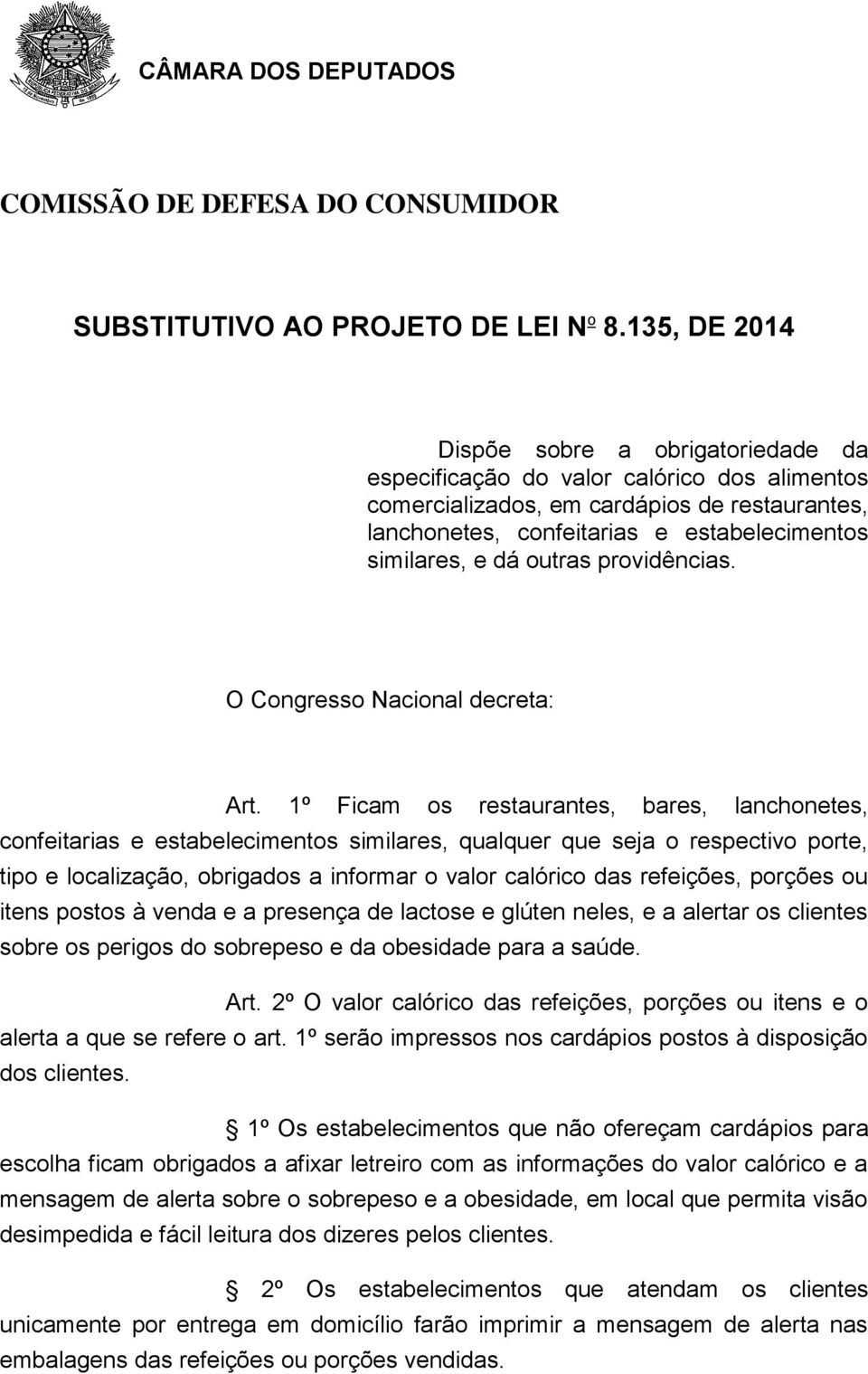 dá outras providências. O Congresso Nacional decreta: Art.