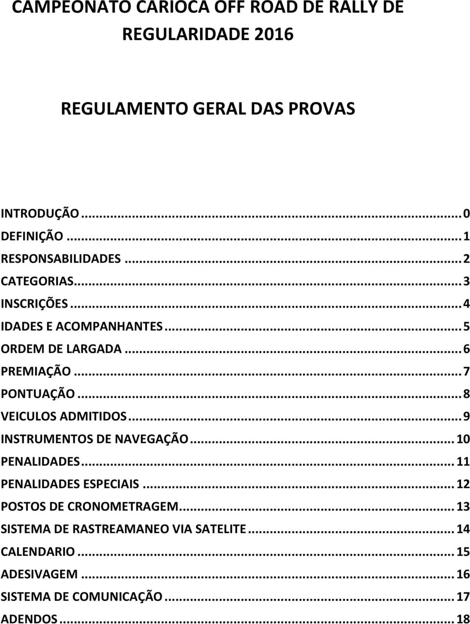 .. 7 PONTUAÇÃO... 8 VEICULOS ADMITIDOS... 9 INSTRUMENTOS DE NAVEGAÇÃO... 10 PENALIDADES... 11 PENALIDADES ESPECIAIS.