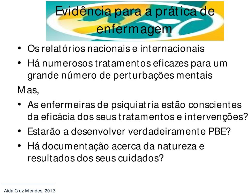 psiquiatria estão conscientes da eficácia dos seus tratamentos e intervenções?