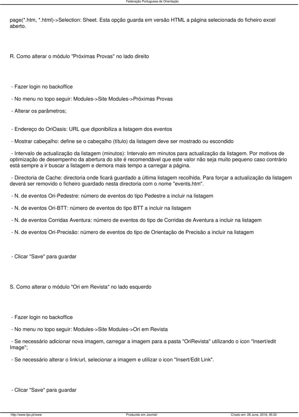 URL que diponibiliza a listagem dos eventos - Mostrar cabeçalho: define se o cabeçalho (título) da listagem deve ser mostrado ou escondido - Intervalo de actualização da listagem (minutos): Intervalo