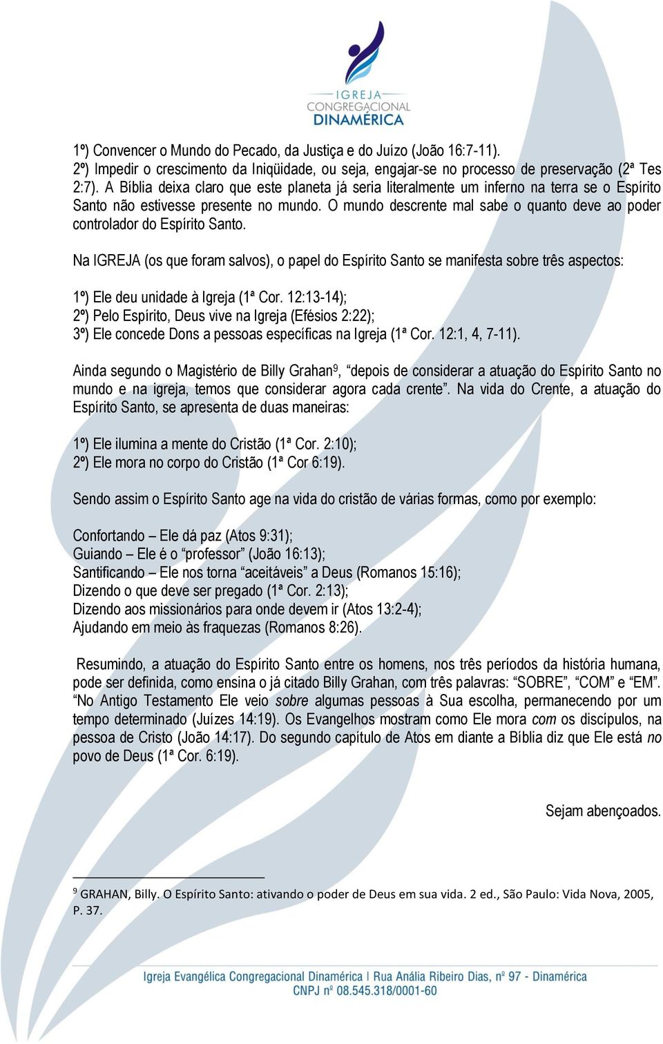 O mundo descrente mal sabe o quanto deve ao poder controlador do Espírito Santo.