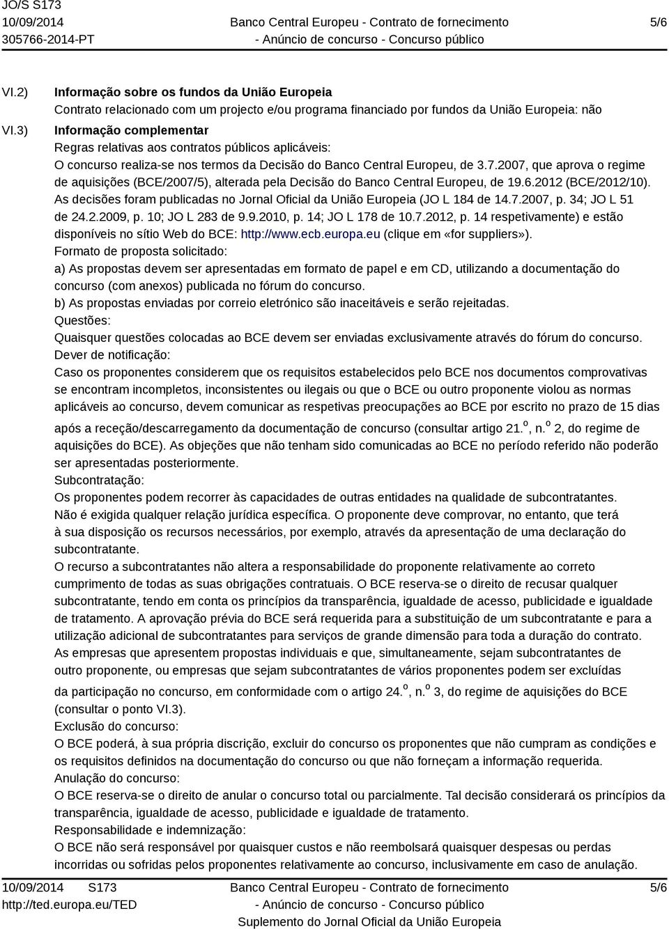 públicos aplicáveis: O concurso realiza-se nos termos da Decisão do Banco Central Europeu, de 3.7.