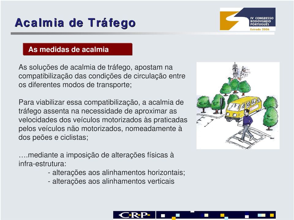 aproximar as velocidades dos veículos motorizados às praticadas pelos veículos não motorizados, nomeadamente à dos peões e ciclistas;.