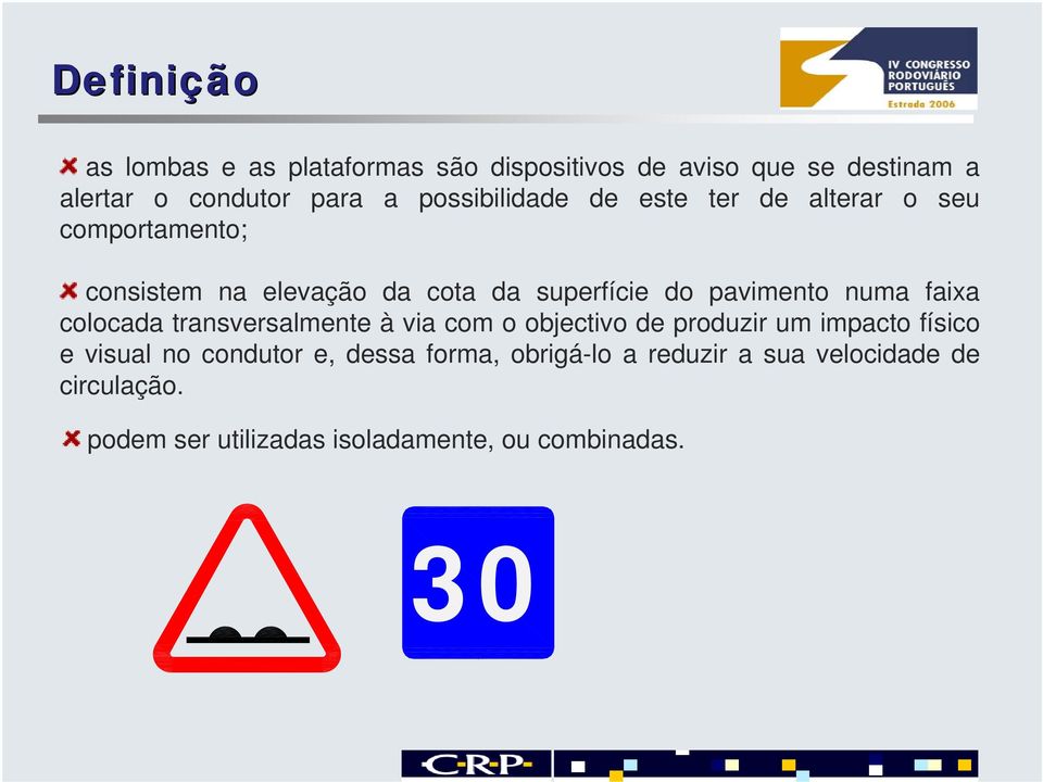 pavimento numa faixa colocada transversalmente à via com o objectivo de produzir um impacto físico e visual no