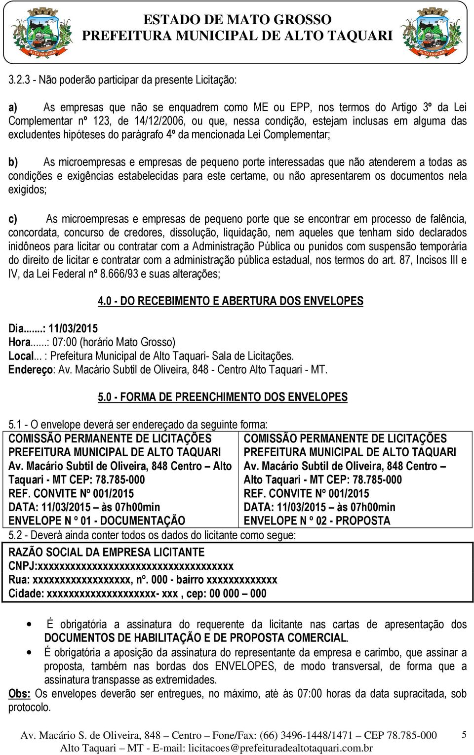 condições e exigências estabelecidas para este certame, ou não apresentarem os documentos nela exigidos; c) As microempresas e empresas de pequeno porte que se encontrar em processo de falência,