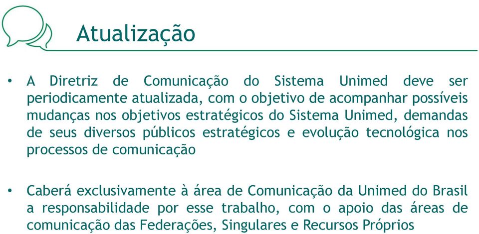 estratégicos e evolução tecnológica nos processos de comunicação Caberá exclusivamente à área de Comunicação da