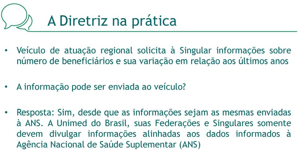 Resposta: Sim, desde que as informações sejam as mesmas enviadas à ANS.