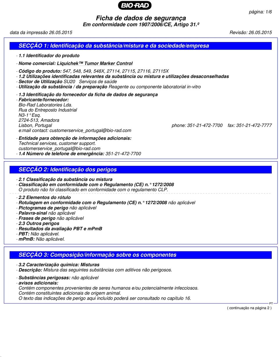 componente laboratorial in-vitro 1.3 Identificação do fornecedor da ficha de dados de segurança Fabricante/fornecedor: Bio-Rad Laboratories Lda. Rua do Entreposto Industrial N3-1 Esq.