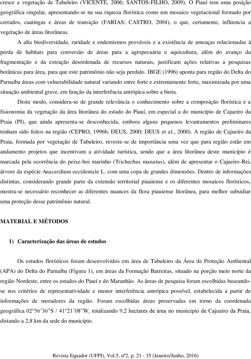 certamente, influencia a vegetação de áreas litorâneas.