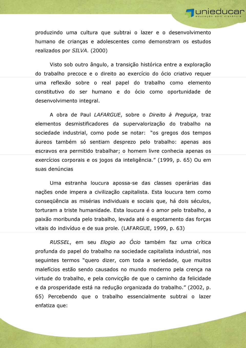 constitutivo do ser humano e do ócio como oportunidade de desenvolvimento integral.