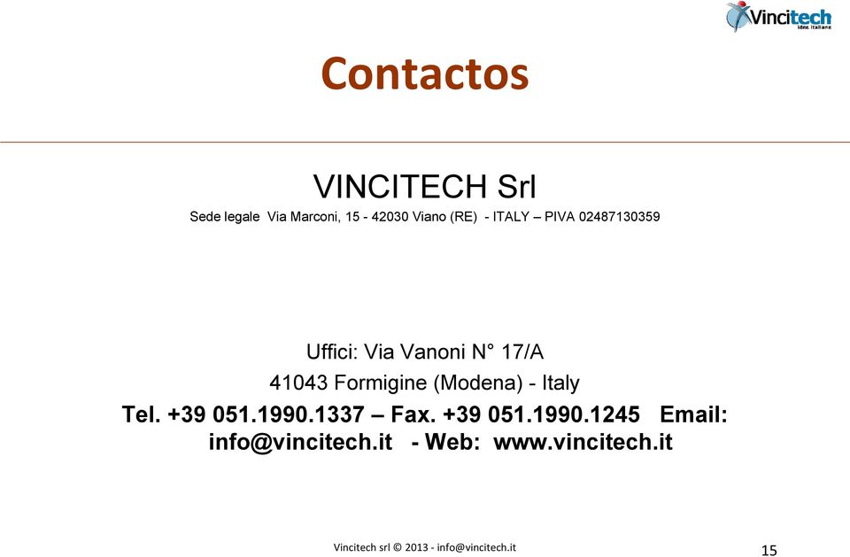 (Modena) - Italy Tel. +39 051.1990.1337 Fax. +39 051.1990.1245 Email: info@vincitech.