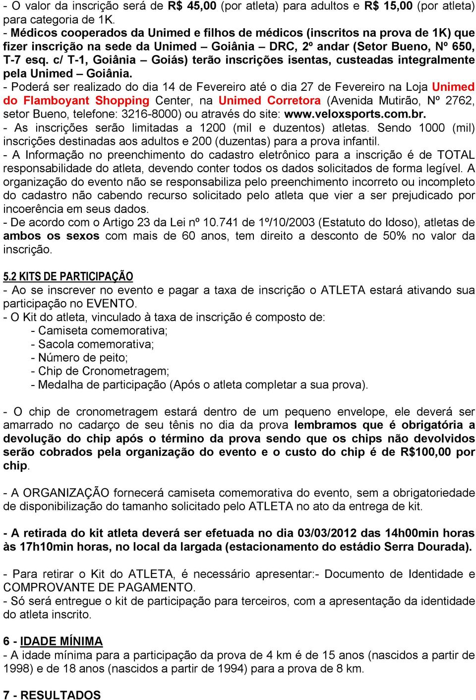 c/ T-1, Goiânia Goiás) terão inscrições isentas, custeadas integralmente pela Unimed Goiânia.