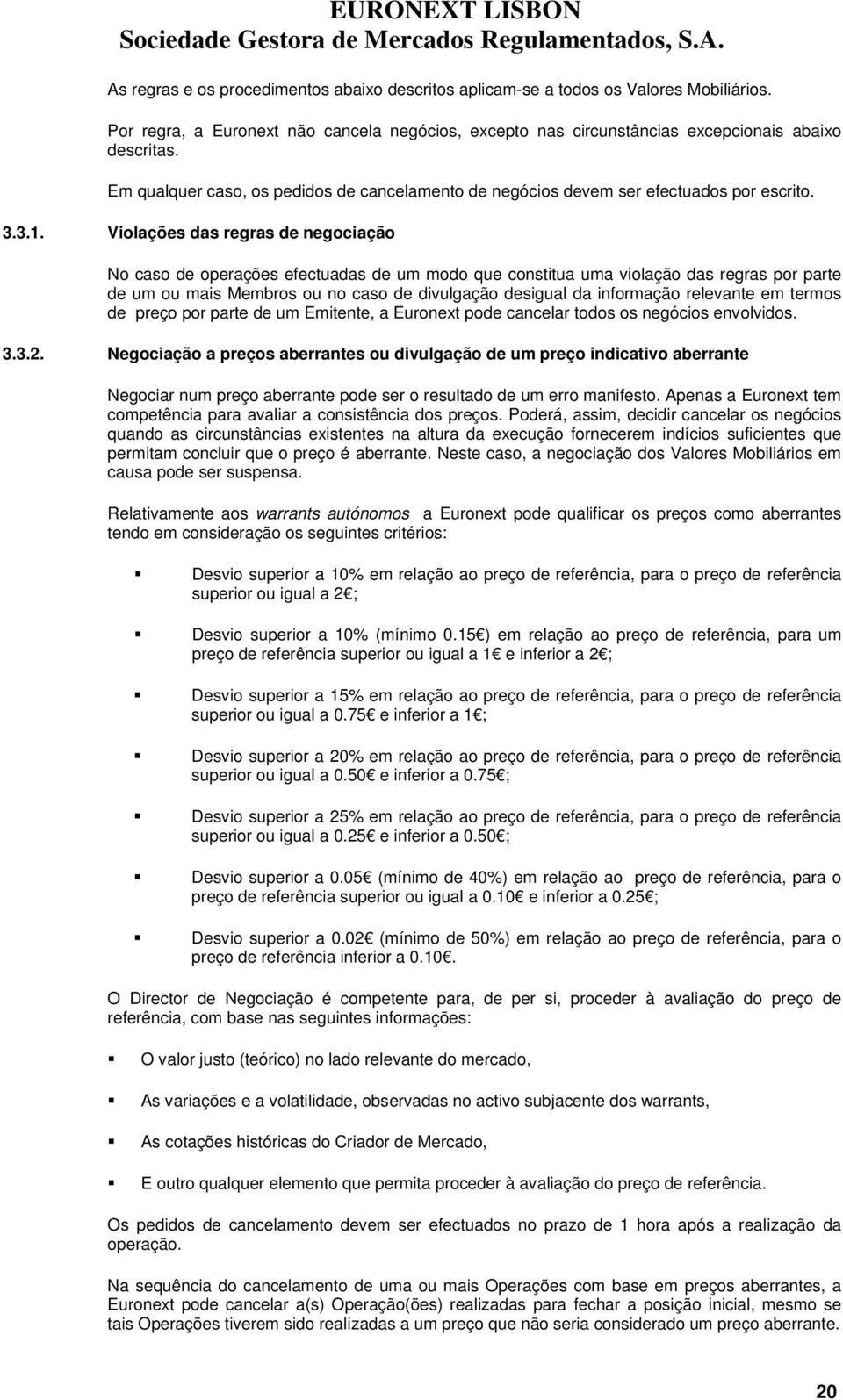 Vilações das regras de negciaçã N cas de perações efectuadas de um md que cnstitua uma vilaçã das regras pr parte de um u mais Membrs u n cas de divulgaçã desigual da infrmaçã relevante em terms de