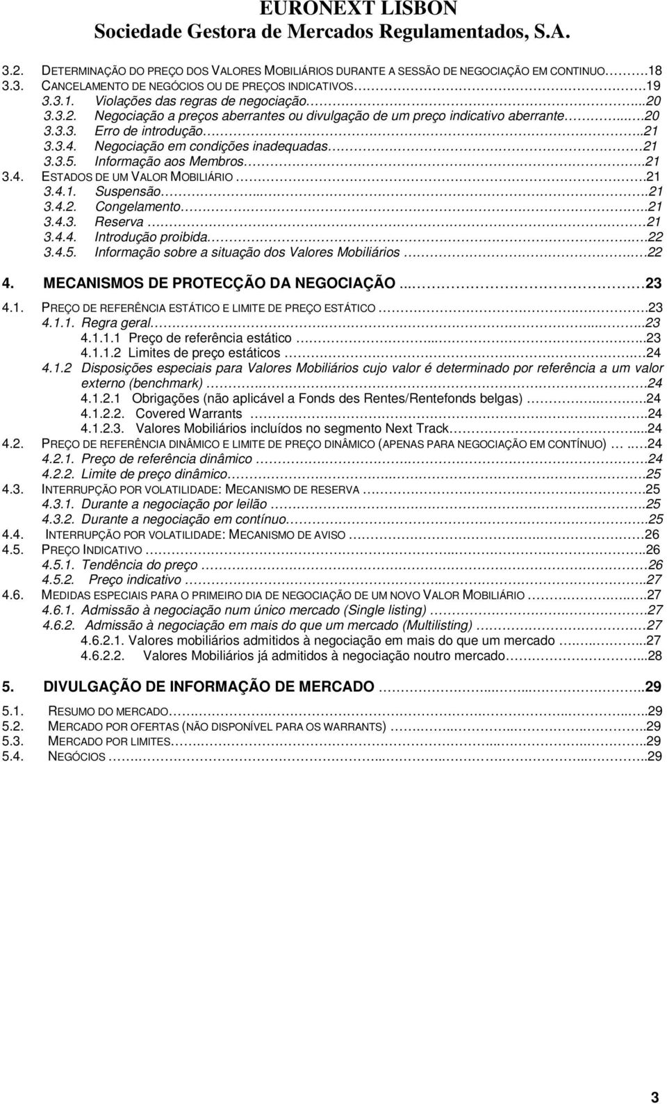 .. Intrduçã pribida..22..5. Infrmaçã sbre a situaçã ds Valres Mbiliáris..22. MECANISMOS DE PROTECÇÃO DA NEGOCIAÇÃO... 2.1. PREÇO DE REFERÊNCIA ESTÁTICO E LIMITE DE PREÇO ESTÁTICO..2.1.1. Regra geral.