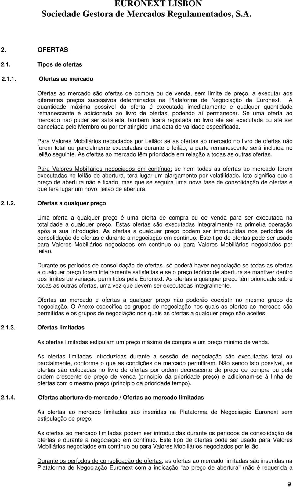 Se uma ferta a mercad nã puder ser satisfeita, também ficará registada n livr até ser executada u até ser cancelada pel Membr u pr ter atingid uma data de validade especificada.