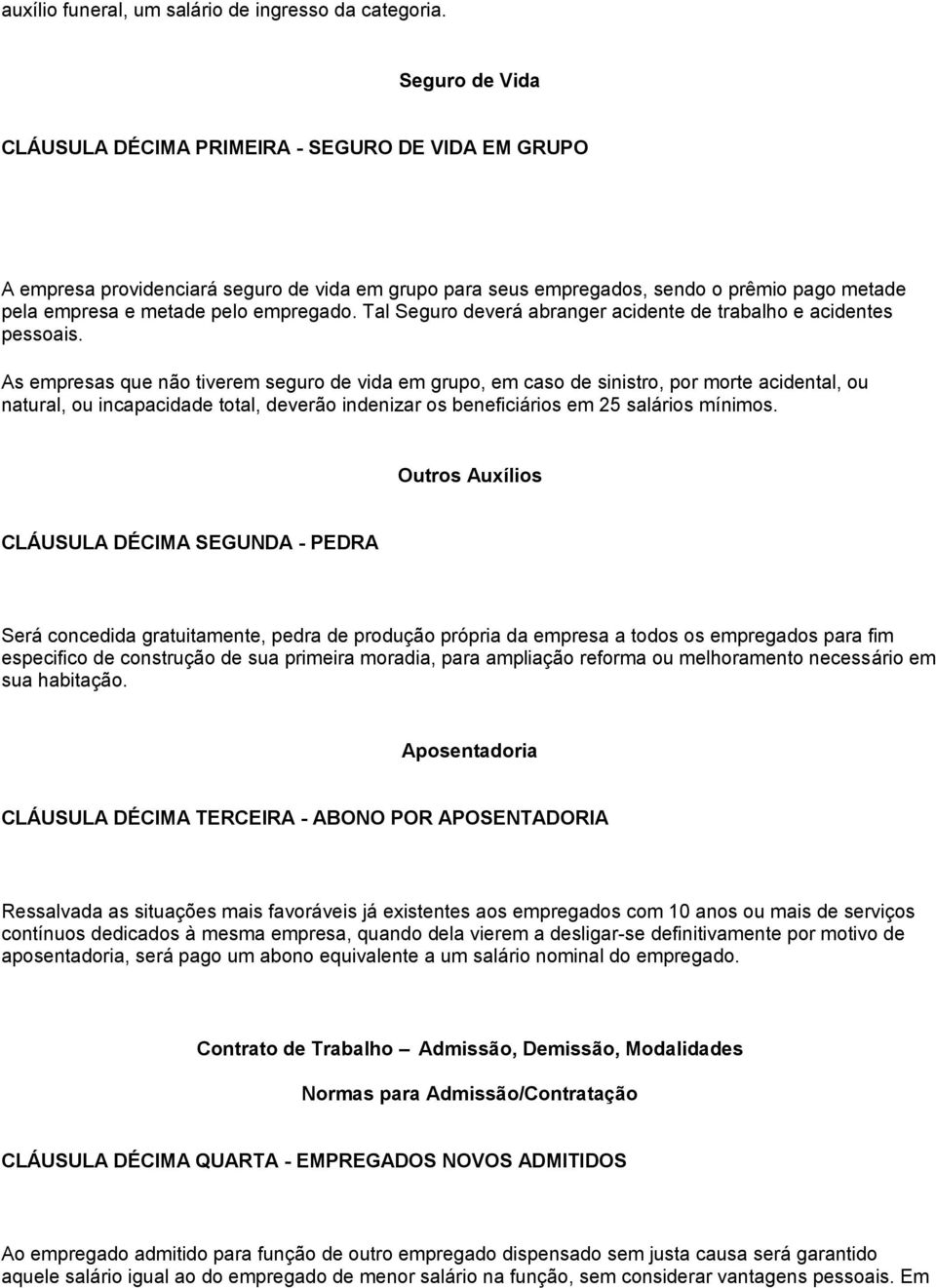 Tal Seguro deverá abranger acidente de trabalho e acidentes pessoais.