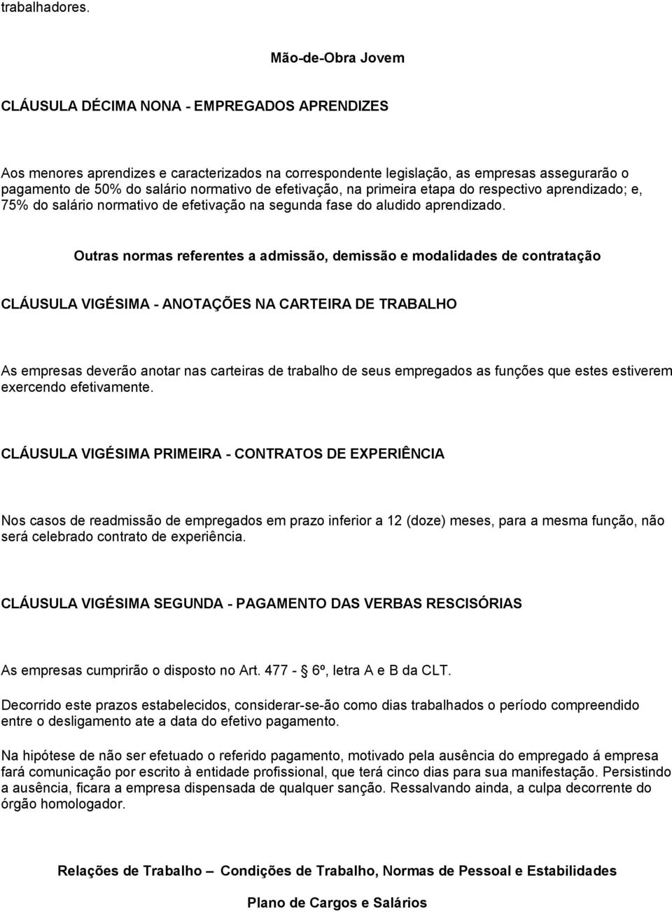 efetivação, na primeira etapa do respectivo aprendizado; e, 75% do salário normativo de efetivação na segunda fase do aludido aprendizado.