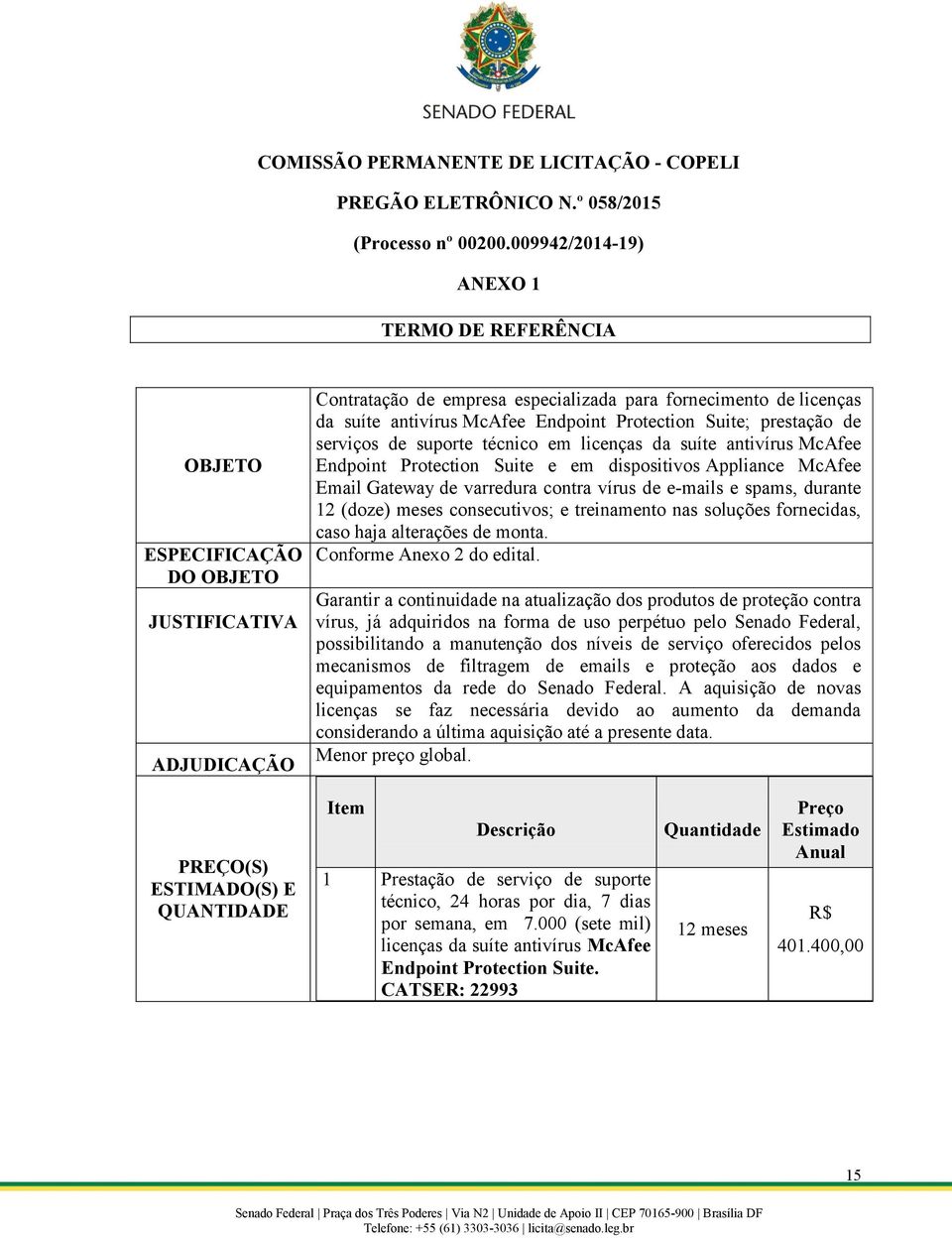 Endpoint Protection Suite; prestação de serviços de suporte técnico em licenças da suíte antivírus McAfee Endpoint Protection Suite e em dispositivos Appliance McAfee Email Gateway de varredura