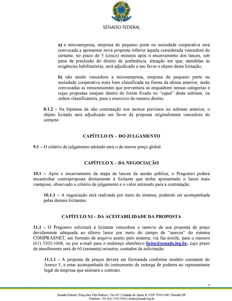 vencedora a microempresa, empresa de pequeno porte ou sociedade cooperativa mais bem classificada na forma da alínea anterior, serão convocadas as remanescentes que porventura se enquadrem nessas