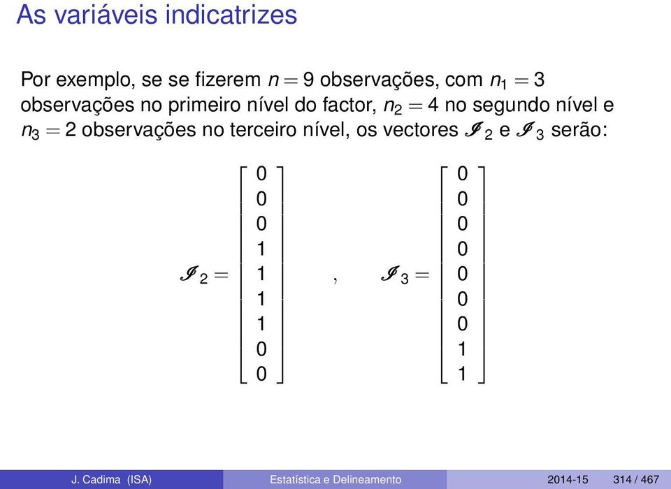 observações no terceiro nível, os vectores I 2 e I 3 serão: I 2 = 0 0 0 1 1 1 1 0