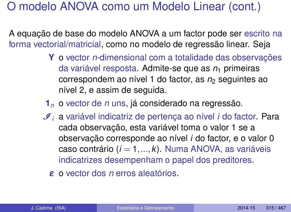 1 n o vector de n uns, já considerado na regressão. I i a variável indicatriz de pertença ao nível i do factor.