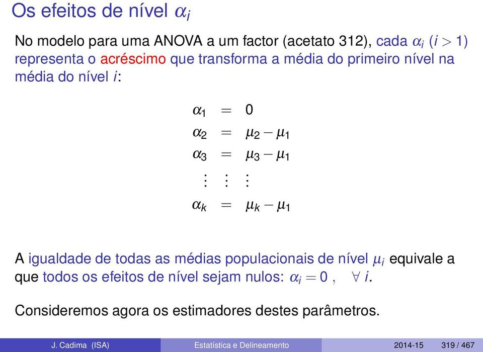 .. α k = µ k µ 1 A igualdade de todas as médias populacionais de nível µ i equivale a que todos os efeitos de nível
