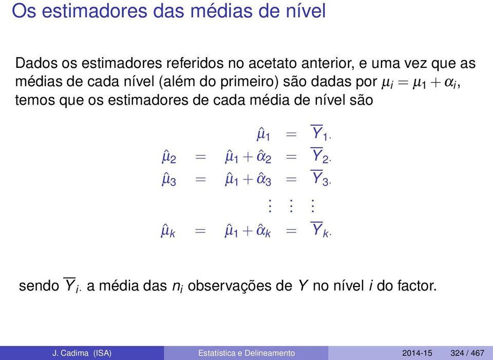 de nível são ˆµ 1 = Y 1 ˆµ 2 = ˆµ 1 +ˆα 2 = Y 2 ˆµ 3 = ˆµ 1 +ˆα 3 = Y 3.