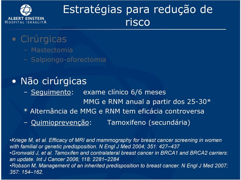 Efficacy of MRI and mammography for breast cancer screening in women with familial or genetic predisposition. N Engl J Med 2004; 351: 427 437 Gronwald J, et al.