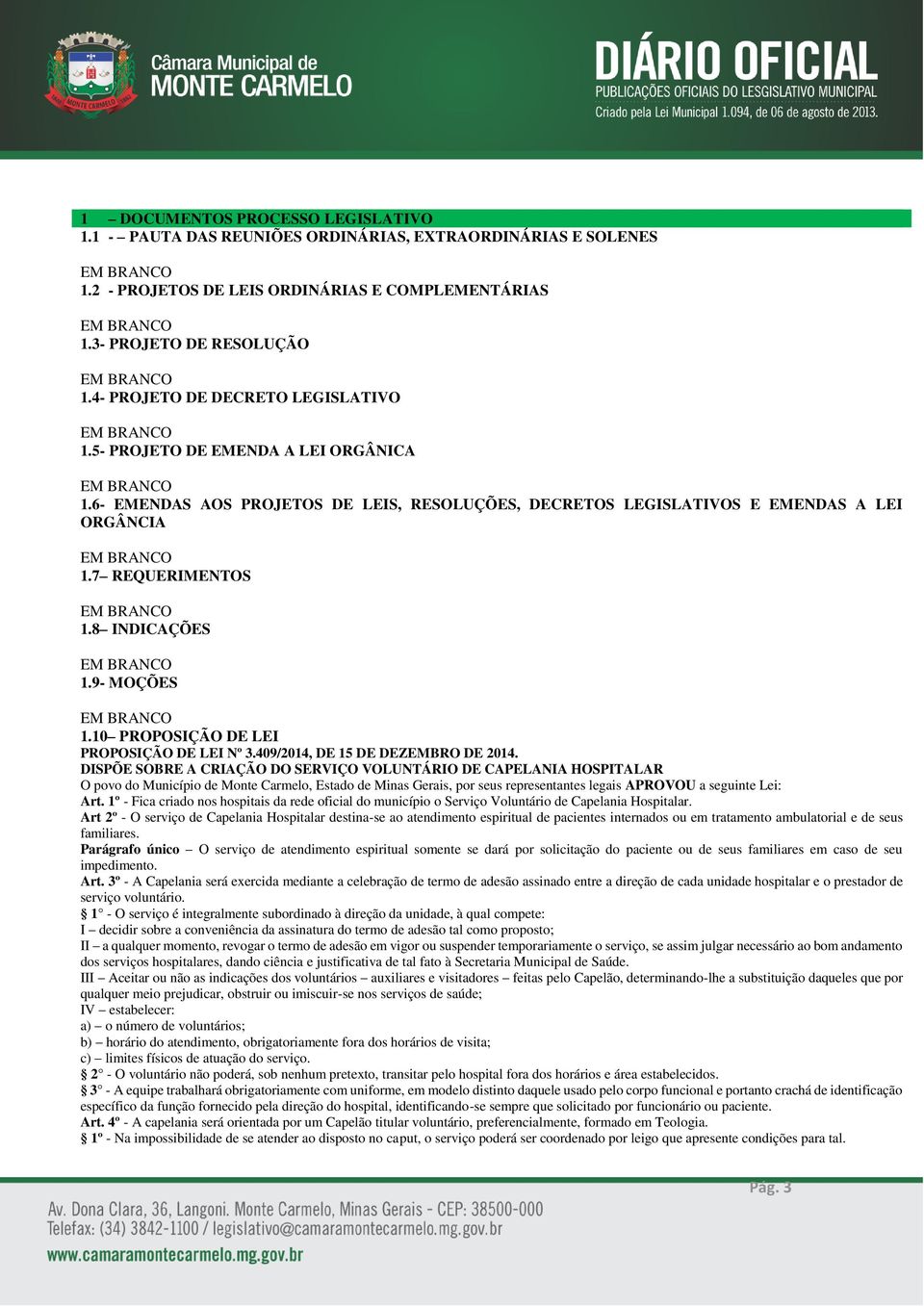 8 INDICAÇÕES 1.9- MOÇÕES 1.10 PROPOSIÇÃO DE LEI PROPOSIÇÃO DE LEI Nº 3.409/2014, DE 15 DE DEZEMBRO DE 2014.