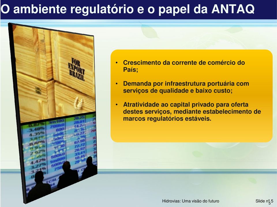 custo; Atratividade ao capital privado para oferta destes serviços, mediante