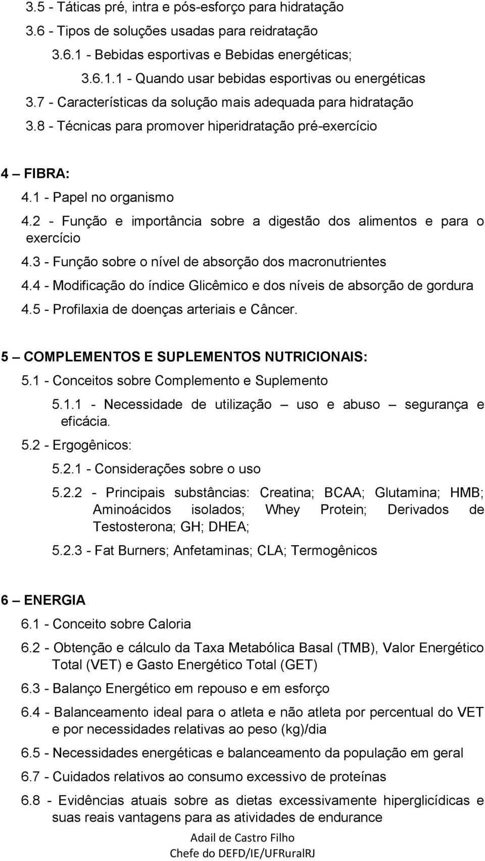 2 - Função e importância sobre a digestão dos alimentos e para o exercício 4.3 - Função sobre o nível de absorção dos macronutrientes 4.