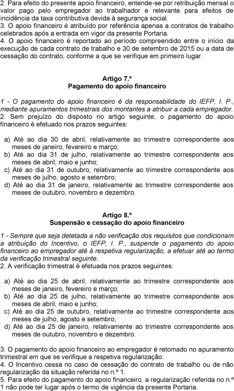 O apoio financeiro é reportado ao período compreendido entre o início da execução de cada contrato de trabalho e 30 de setembro de 2015 ou a data de cessação do contrato, conforme a que se verifique