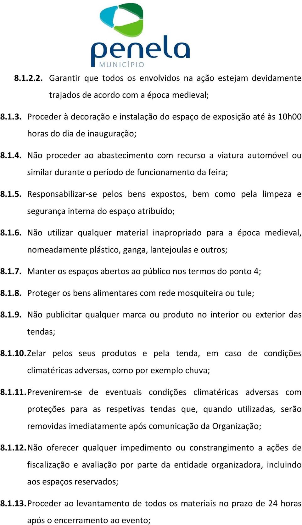 Não proceder ao abastecimento com recurso a viatura automóvel ou similar durante o período de funcionamento da feira; 8.1.5.