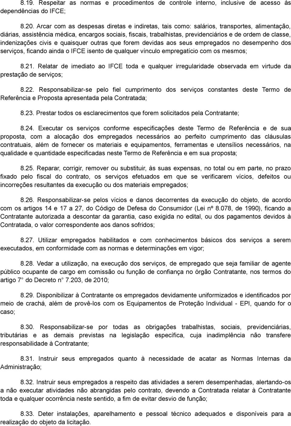 indenizações civis e quaisquer outras que forem devidas aos seus empregados no desempenho dos serviços, ficando ainda o IFCE isento de qualquer vínculo empregatício com os mesmos; 8.21.