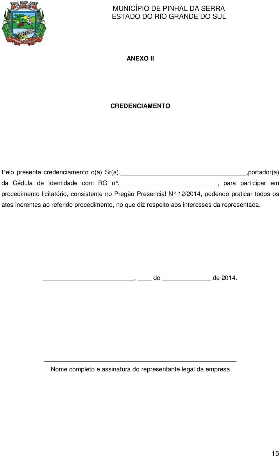 , para participar em procedimento licitatório, consistente no Pregão Presencial N 12/2014, podendo