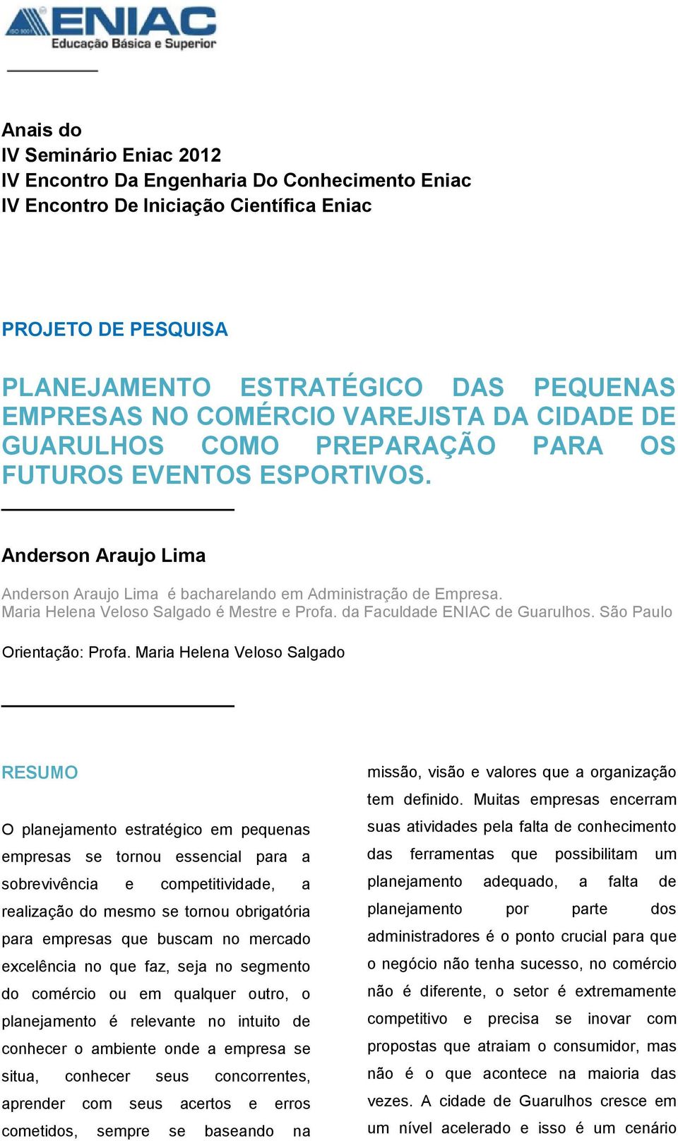 Maria Helena Veloso Salgado é Mestre e Profa. da Faculdade ENIAC de Guarulhos. São Paulo Orientação: Profa.