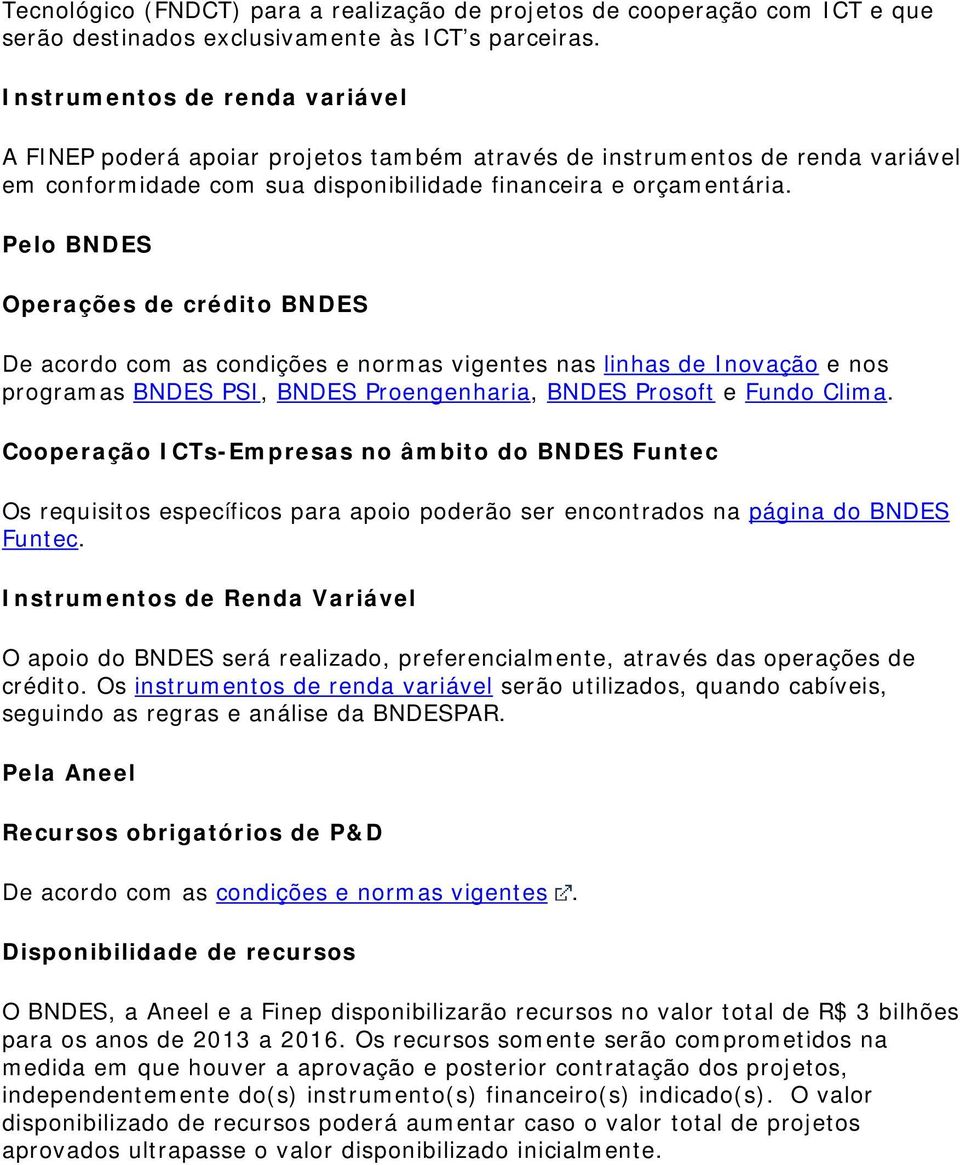 Pel BNDES Operações de crédit BNDES De acrd cm as cndições e nrmas vigentes nas linhas de Invaçã e ns prgramas BNDES PSI, BNDES Prengenharia, BNDES Prsft e Fund Clima.